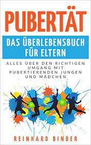 Pubertat Das Uberlebensbuch Fur Eltern Alles Uber Den Richtigen Umgang Mit Pubertierenden Jungen Und Madchen Ebook Binder Reinhard Amazon De Kindle Shop