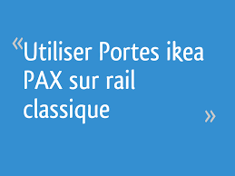 Découvrez notre gamme de produits et prenez contact avec nous pour une étude de vos besoins. Utiliser Portes Ikea Pax Sur Rail Classique 7 Messages