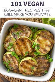 101 Vegan Eggplant Recipes That Will Make You Salivate Vegan Eggplant Recipes Quick Vegan Meals Eggplant Recipes