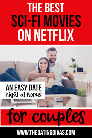 Best Sci Fi Movies On Netflix For Couples The Dating Divas Best Sci Fi Movie Sci Fi Movies Best Sci Fi