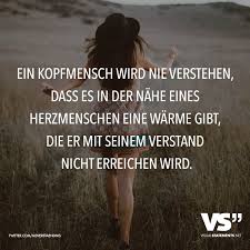 Ein Kopfmensch Wird Nie Verstehen Dass Es In Der Nahe Eines Herzmenschen Eine Warme Gibt Die Er Mit Seinem Verstand Nicht Erreichen Wird Visual Statements Spruche Nachdenkliche Spruche So Wahr Zitate