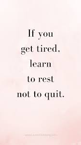 If You Re Tired Learn To Rest Not To Quit Best Motivational Inspirational Gym Fitness Quotes Lauren Gleisberg Inspirational Quotes Motivation Best Motivational Quotes Positive Quotes