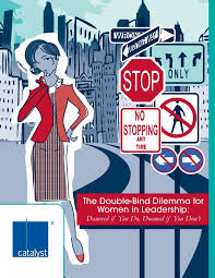 The Double Bind Dilemma For Women In Leadership Damned If You Do Doomed If You Dont By Vered Neta Via Slideshare Women In Leadership Double Bind Leadership