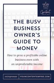 The Busy Business Owner S Guide To Money Your Content Empire Money Management Profitable Online Business Small Business Finance