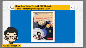 Kunci jawaban tema 9 kelas 6 menjelajah angkasa luar kurikulum 2013 dirancang untuk mengembangkan kompetensi siswa dalam ranah pengetahuan, keterampilan, dan sikap secara utuh. Download Buku Tematik Pdf Kelas 6 Tema 9 Menjelajah Angkasa Luar