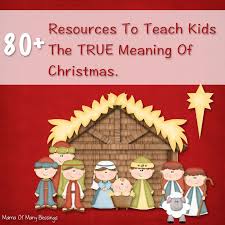 Over 80 Ways To Teach Kids The True Meaning Of Christmas True Meaning Of Christmas Christmas Lesson Meaning Of Christmas
