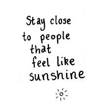 Maybe you would like to learn more about one of these? Image Result For Stay Close To People Who Feel Like Sunshine
