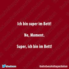 Bin ich gut im bett? Ich Bin Super Im Bett Nee Moment Super Ich Bin Im Bett Dieser Moment Spruche Super