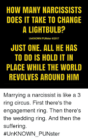 The dsm says a person only needs 55% of these traits to be considered narcissistic. How Many Narcissists Does It Take To Change A Lightbulb Unknown Punster Just One All He Has To Do Is Hold It In Place While The World Revolves Around Him Marrying A
