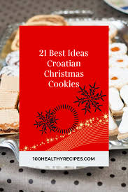 If you make the croatian white onion sauce recipe on this site to go with them they are great. 21 Best Ideas Croatian Christmas Cookies Best Diet And Healthy Recipes Ever Recipes Collection