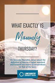 What Exactly Is Maundy Thursday Lowcountry Community Church Bluffton Sc Maundy Thursday Bluffton Low Country