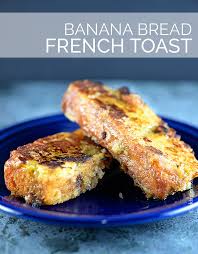 Banana Bread French Toast Recipe Add A Pinch