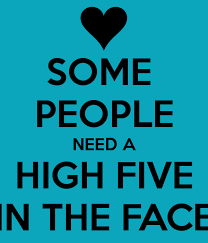 Some People Need A High Five In The Face Funny Quotes High Five Some People