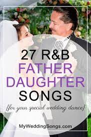 27 Great R B Father Daughter Songs For Special Wedding Dance Father Daughter Songs Daughter Songs Father Daughter Wedding Songs