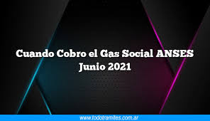 Tenemos la información actualizada de todos los cobros: Cuando Cobro El Gas Social Anses Junio 2021 Info Actualizada Al 2021