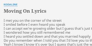 Maybe you would like to learn more about one of these? Moving On Lyrics By Kodaline I Met You On