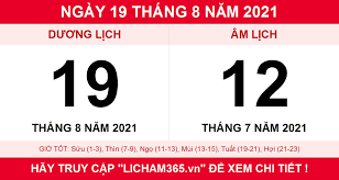 Ngày 19 tháng 08 năm 2021 dương lịch là thứ 5, lịch âm là ngày 12 tháng 7 năm 2021 tức ngày kỷ hợi tháng bính thân năm tân sửu. Lá»‹ch Am Ngay 19 Thang 8 NÄƒm 2021 Xem Lá»‹ch Am Hom Nay 19 8 2021