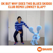 10 Shake Blue Skidoo Blues Clues And You Facebook