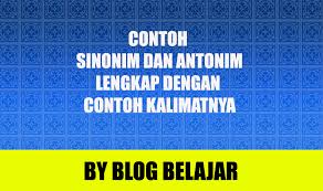 Ungkapan lain sinonim selain persamaan adalah padanan kata. 30 Contoh Sinonim Dan Antonim Beserta Kalimatnya