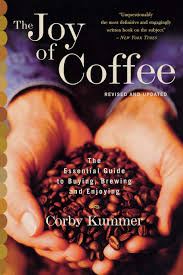 Maybe you would like to learn more about one of these? The Joy Of Coffee The Essential Guide To Buying Brewing And Enjoying Revised And Updated Kummer Corby 9780618302406 Amazon Com Books