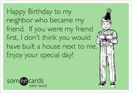 Birthday Wishes For Old Friend Male Birthday Ecards Free Birthday Cards Funny Birthday Greeting Birthday Humor Happy Birthday Neighbor Birthday Greetings Funny