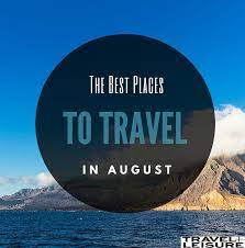 The Best Places To Travel In August Places To Travel Best Places To Travel Cool Places To Visit