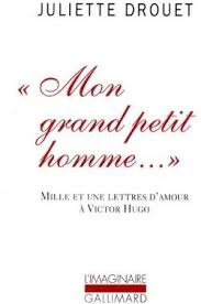 Mon Grand Petit Homme Mille Et Une Lettres D Amour A Victor Hugo De Juliette Drouet Juliette Drouet Petit Homme Lettre Amour