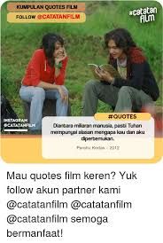 Namun sebagai warga indonesia, kita juga harus bisa apresiasi karya lokal nih dengan nonton di bioskop. Kumpulan Quotes Film Ncatatan Film Follow Catatanfilm Quotes Instagram Catatanfilm Diantara Miliaran Manusia Pasti Luhan Mempunyai Alasan Mengapa Kau Dan Aku Dipertemukan Perahu Kertas 2012 Mau Quotes Film Keren Yuk Follow Akun