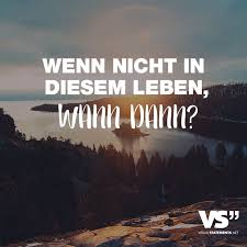 Wenn Nicht In Diesem Leben Wann Dann Visual Statements Spruche Zitate Leben Spruche Zitate Lebensweisheiten Spruche