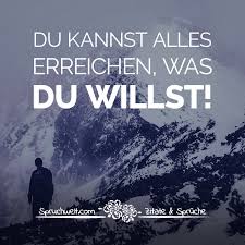 Du Kannst Alles Erreichen Was Du Willst Motivationsspruche Motivierende Spruche Spruche Inspirierende Spruche