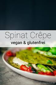 Spinat Crepes Mit Spargel Und Mozzarella Vegane Vibes Rezept Lebensmittel Essen Spinat Rezeptideen