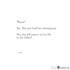 A female human being who knows that a month has thirty day. 17 Inspirational Quotes For Menopause Ruby Quote