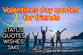 Happy valentines day friend, valentine day images with quotes, valentine images of love, valentine pictures romantic, valentines day 1st valentine's day gift beautiful valentine wallpapers chocolate facts cute gift ideas cute valentines day memes funny valentines day cards funny. Valentines Day Quotes For Friends Quotes Wishes Status
