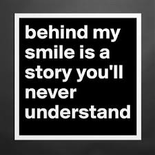 385 likes · 11 talking about this. Behind My Smile Is A Story You Ll Never Understand Museum Quality Poster 16x16in By Tschulla Boldomatic Shop
