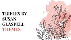2.3 Themes Of Trifles Tutorial 2.Pptx