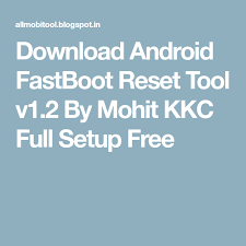Android Fastboot Reset Tool V1 2 By Mohit Kkc Frp Download Android Fastboot Reset Tool V1 2 By Mohit Kkc Full Setup Free Android Reset Download