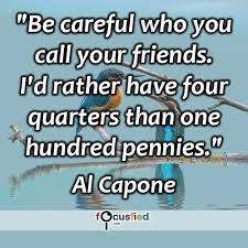 Be Careful Who You Call Your Friends I D Rather Have Four Quarters Than One Hundred Pennies Quote Inspire Inspirational Quotes Wisdom Quotes Words Quotes