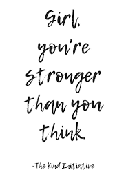 Be strong quotes i am stronger because i had to be, i am smarter because of my mistakes, happier because of the sadness i have known. Girl You Re Stronger Than You Think Inspiration Motivation Inspirational Quotes Thinking Quotes Be Yourself Quotes Stronger Than You Think Quotes
