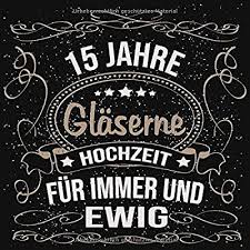 So feiert man beispielsweise die zinnerne hochzeit nach 6 1/2 jahren. Glaserne Hochzeit Gastebuch 15 Jahre Glaserne Hochzeit 15 Jahre Gastebuch Zum Hochzeitstag Nach 15 Jahren Zum