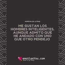 Me Gustan Los Hombres Inteligentes Emotionyou Frases De Amor Piropos Historias Reflexiones