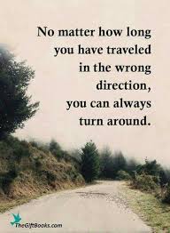 No Matter How Long You Have Traveled In The Wrong Direction You Can Always Funny Inspirational Quotes Great Inspirational Quotes Motivational Quotes For Life