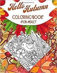 Signup to get the inside scoop from our monthly newsletters. Hello Autumn Coloring Book For Adult Beautiful Autumn Themed Coloring Pages Featuring Bunches Of Flowers Birds Flourish Mandalas Pumpkins Leaves Will Give You A Stress Free Fun For Hours Amazon De Senior Shayan Fremdsprachige