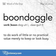 Boondoggle To Do Work Of Little Or No Practical Value Merely To Keep Or Look Busy Weird Words Words Cool Words