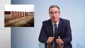 Nearing The 2020 Election John Oliver Checks In On One Of The Key Promises Of President Trump S 2016 Campaign The Border Wa In 2020 John Oliver Last Week Tonight Hbo
