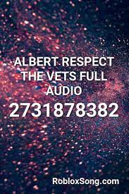 Albert Respect The Vets Full Audio Roblox Id Roblox Music Codes Roblox National Anthem Roblox Memes