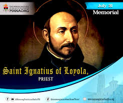 𝑴𝒆𝒎𝒐𝒓𝒊𝒂𝒍 𝒐𝒇 𝑺𝒂𝒊𝒏𝒕 𝑰𝒈𝒏𝒂𝒕𝒊𝒖𝒔 𝒐𝒇 𝑳𝒐𝒚𝒐𝒍𝒂,  𝑷𝒓𝒊𝒆𝒔𝒕 St. Ignatius Loyola was born in 1491, one of 13 children of a  family of minor nobility in northern Spain. As a young man Ignatius