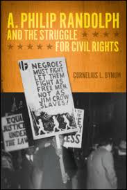 Philip randolph was a labor leader and social activist. Ui Press Cornelius L Bynum A Philip Randolph And The Struggle For Civil Rights
