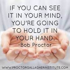 One, it's to make you comfortable, and the more comfortable you are the more creative you will become. 86 Bob Proctor Quotes Ideas Bob Proctor Quotes Bob Proctor Proctor