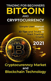 Trading cryptocurrency biasa dilakukan di bursa. Bitcoin And Cryptocurrency Trading For Beginners 2021 Cryptocurrency Market And Blockchain Technology Simple User Manual With 33 Tips And Tricks To Start Trading Crypto Reynolds Lucy Amazon Com