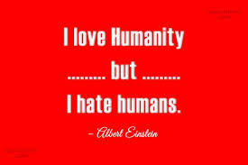 Carl edward sagan was an american astronomer, cosmologist, author and science communicator, among many other things. Albert Einstein Quote I Love Humanity But I Hate Humans Albert Einstein Coolnsmart